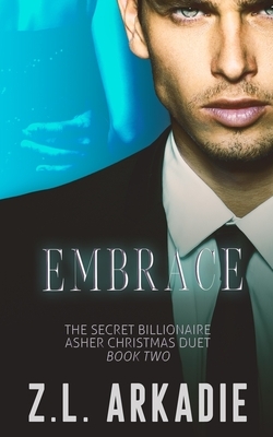 Embrace: The Secret Billionaire Asher Christmas Duet, Two by Z.L. Arkadie