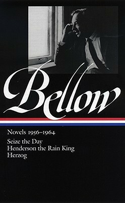 Novels 1956–1964: Seize the Day / Henderson the Rain King / Herzog by James Wood, Saul Bellow