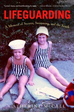 Lifeguarding: A Memoir of Secrets, Swimming, and the South by Catherine McCall