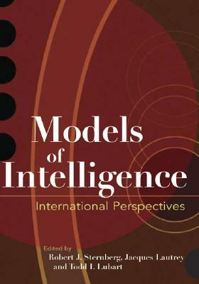 Models of Intelligence: International Perspectives by Jacques Lautrey, Todd I. Lubart, Robert J. Sternberg