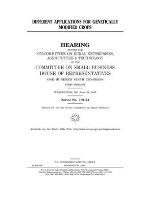 Different applications for genetically modified crops by United State Congress, United States House of Representatives, Committee on Small Business (house)