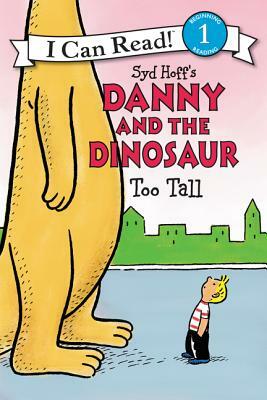 Danny and the Dinosaur: Too Tall by Syd Hoff