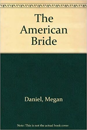 The American Bride by Megan Daniel