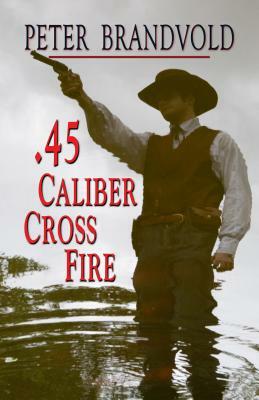 .45-Caliber Cross Fire by Peter Brandvold