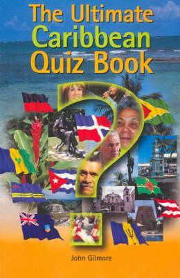 The Ultimate Caribbean Quiz Book by John Gilmore