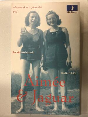 Aimée & Jaguar, en kärlekshistoria by Erica Fischer