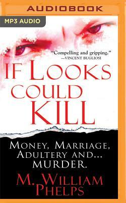 If Looks Could Kill by M. William Phelps