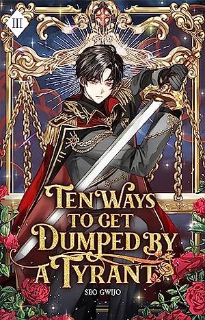 Ten Ways to Get Dumped by a Tyrant: Volume III by Gwijo Seo