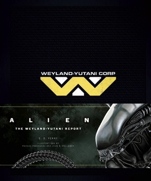 Alien: The Weyland-Yutani Report by Markus Pansegrau, John R. Mullaney, S.D. Perry