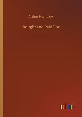 Bought and Paid For by Arthur Hornblow