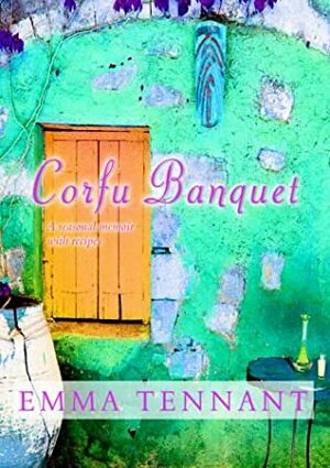 Corfu Banquet: A Memoir with Seasonal Recipes by Emma Tennant