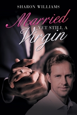 Married yet Still a Virgin by Sharon Williams