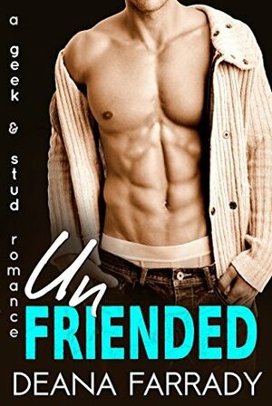 Unfriended: A Geek and Stud Romance by Deana Farrady