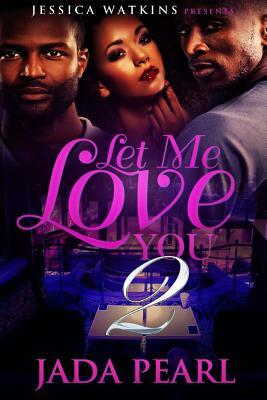 Let Me Love You 2 by Jada Pearl