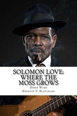 Solomon Love: Where The Moss Grows by Derek Ward, Kenn Blanchard