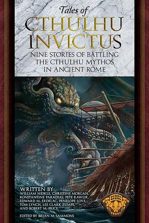 Tales of Cthulhu Invictus - Britannia: Thirteen Stories of Battling the Cthulhu Myths in Ancient Roman Britain by Lee Clark Zumpe, Oscar Rios, Andi Newton, Morgan Llewellyn, Josh Reynolds, Edward M. Erdelac, Francesca McMahon, Konstantine Paradias, John Linwood Grant, Pete Rawlik, Glynn Owen Barrass, Brian M. Sammons, William Meikle, William Adcock