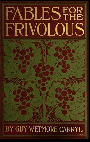 Fables For The Frivolous by Guy Wetmore Carryl