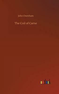 The Coil of Carne by John Oxenham