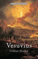Vesuvius: The Most Famous Volcano in the World by Gillian Darley