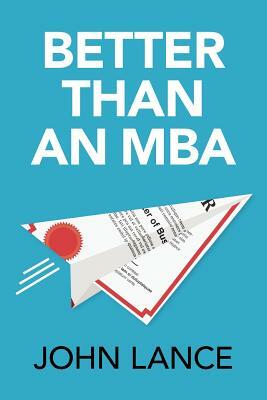 Better Than an MBA by John Lance