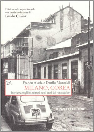 Milano, Corea. Inchiesta sugli immigrati negli anni del «miracolo» by Danilo Montaldi, Guido Crainz, Franco Alasia