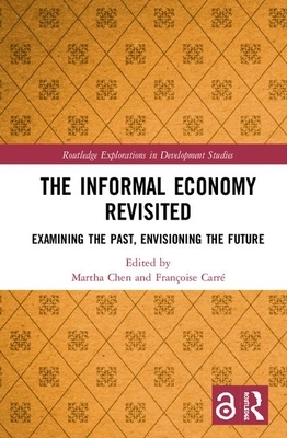 The Informal Economy Revisited: Examining the Past, Envisioning the Future by 