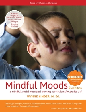 Mindful Moods, 2nd Edition: A Mindful, Social Emotional Learning Curriculum for Grades 3-5 by Wynne Kinder