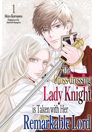 The Cross-dressing Lady Knight is Taken with Her Remarkable Lord Vol 1 by Akiyo Kurosawa