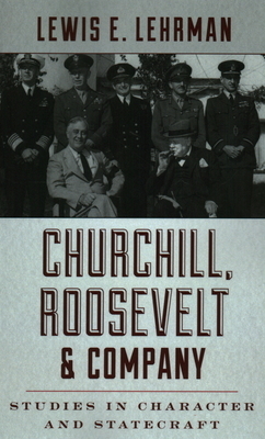 Churchill, Roosevelt & Company: Studies in Character and Statecraft by Lewis E. Lehrman
