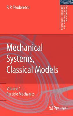 Mechanical Systems, Classical Models: Volume 1: Particle Mechanics by Petre P. Teodorescu