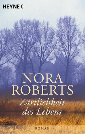 Zärtlichkeit des Lebens by Nora Roberts