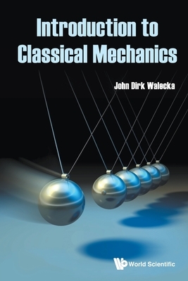 Introduction to Classical Mechanics by John Dirk Walecka