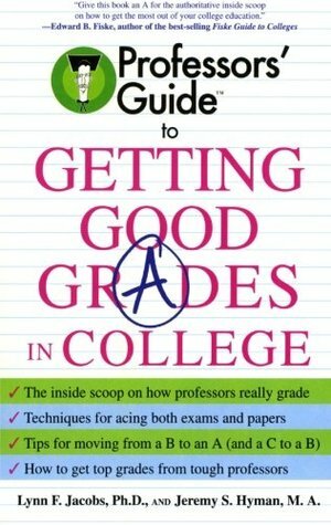 Professors' Guide(TM) to Getting Good Grades in College by Lynn F. Jacobs, Jeremy S. Hyman