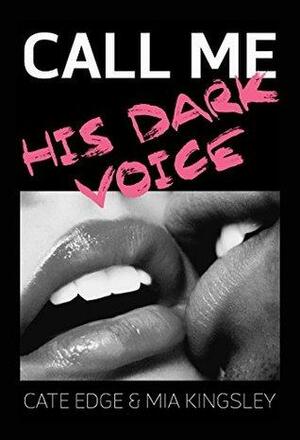 Call Me - His Dark Voice by Mia Kingsley, Cate Edge