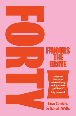 Forty Favours the Brave by Lise Carlaw, Sarah Wills