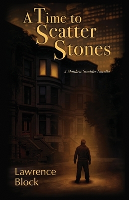 A Time to Scatter Stones: A Matthew Scudder Novella by Lawrence Block