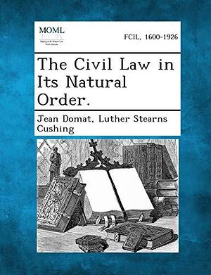 The Civil Law in Its Natural Order, Volume 1 by Luther Stearns Cushing