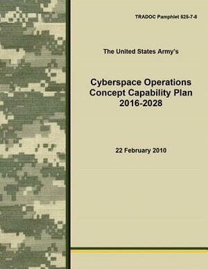 Cyberspace Operations Concept Capability Plan 2016-2028 by Army Training and Doctrine Command, The United States Army