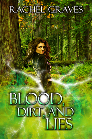 Blood, Dirt, and Lies by Rachel Graves