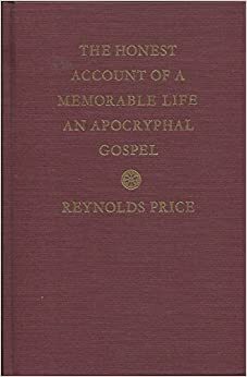 The Honest Account of a Memorable Life: An Apocryphal Gospel by Reynolds Price