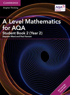 A Level Mathematics for Aqa Student Book 2 (Year 2) with Cambridge Elevate Edition (2 Years) by Stephen Ward, Paul Fannon