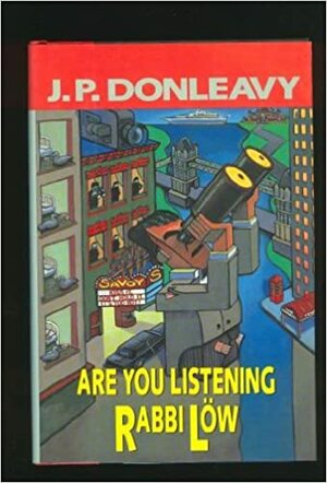 Are You Listening, Rabbi Löw by J.P. Donleavy