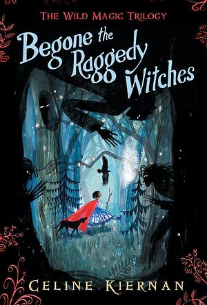 Begone the Raggedy Witches by Celine Kiernan