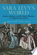 Sara Levy's World: Gender, Judaism, and the Bach Tradition in Enlightenment Berlin by Rebecca Cypess, Nancy Sinkoff