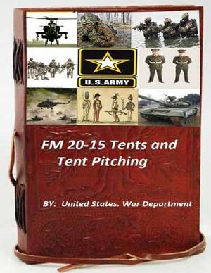 FM 20-15 Tents and Tent Pitching by United States War Department