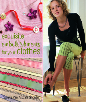 Exquisite Embellishments for Your Clothes by Valerie Van Arsdale Shrader