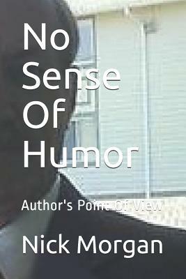 No Sense Of Humor: Author's Point Of View by Nick Morgan