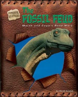 The Fossil Feud: Marsh and Cope's Bone Wars by Meish Goldish