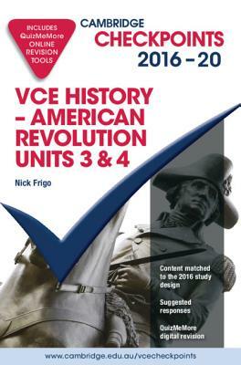 Cambridge Checkpoints Vce American Revolution 2016-21 and Quizmemore by Nick Frigo