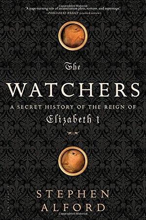 The Watchers: A Secret History of the Reign of Elizabeth I by Alford, Stephen(September 9, 2014) Paperback by Stephen Alford, Stephen Alford